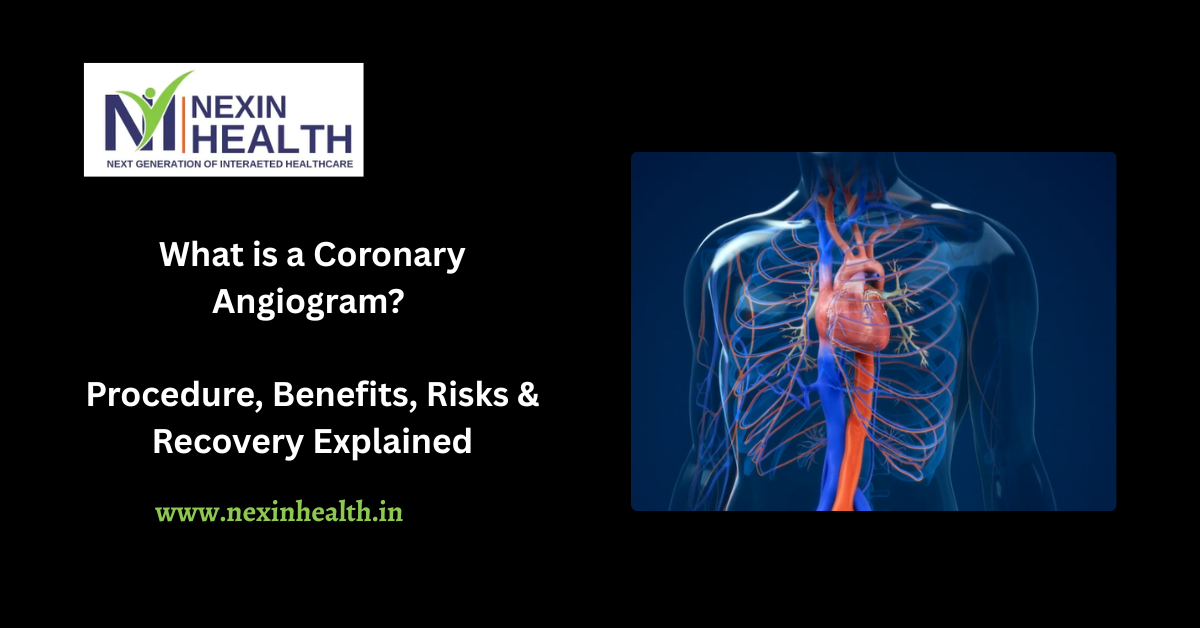 What is a Coronary Angiogram? Procedure, Benefits, Risks & Recovery Explained